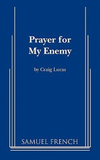 Prayer for My Enemy - Craig Lucas