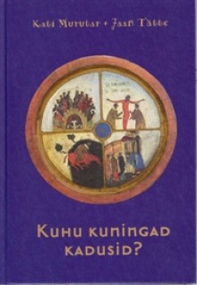 Kuhu Kuningad Kadusid? - Kati Murutar, Jaan Tätte