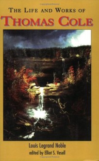 The Life and Works of Thomas Cole - Louis Legrand Noble, Elliot S. Vesell