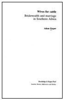 Wives for Cattle: Bridewealth and Marriage in Southern Africa - Adam Kuper