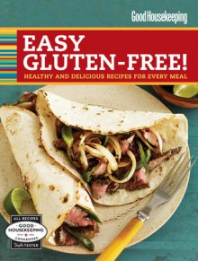 Good Housekeeping Easy Gluten-Free!: Healthy and Delicious Recipes for Every Meal - Good Housekeeping