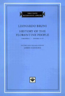 History of the Florentine People, Volume 1: Books I-IV (I Tatti Renaissance Library) - Leonardo Bruni, James Hankins