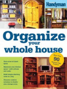 Organize Your Whole House - Family Handyman Magazine, Family Handyman Magazine