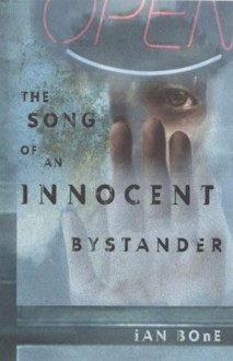 Song of an Innocent Bystander - Ian Bone