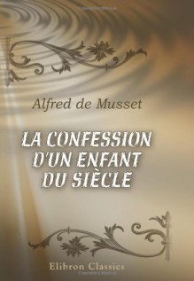 La confession d'un enfant du siècle (French Edition) - Alfred de Musset