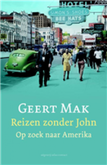 Reizen zonder John - Op zoek naar Amerika - Geert Mak