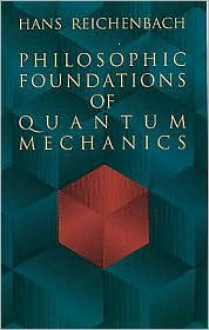 Philosophic Foundations of Quantum Mechanics - Hans Reichenbach