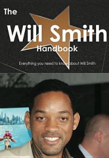 The Will Smith Handbook - Everything You Need to Know about Will Smith - Emily Smith