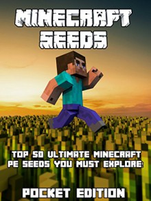 Minecraft Pocket Edition Seeds: Top 50 Ultimate Minecraft PE Seeds You Must Explore! (Minecraft Pocket Edition Seeds, Minecraft Pocket Edition, Minecraft ... Minecraft Free Book, Minecraft Diary) - David Scott