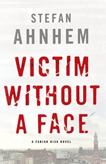 Victim Without a Face: A Fabian Risk Novel (Fabian Risk Series) - Stefan Ahnhem, Rachel Willson-Broyles