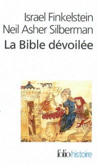 La Bible dévoilée : les nouvelles révélations de l'archéologie - Israel Finkelstein, Neil Asher Silberman, Patrice Ghirardi