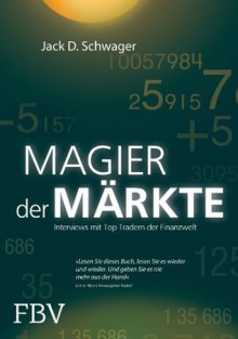 Magier der Märkte: Interviews mit Top-Tradern der Finanzwelt (German Edition) - Jack D. Schwager