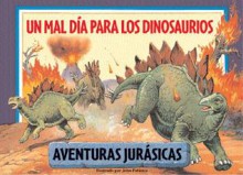 Un mal dia para los dinosaurios: A Bad Day for Dinosaurs, Spanish-Language Edition - John Patience