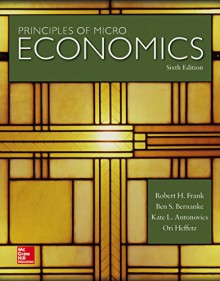 Principles of Microeconomics - Robert Frank, Ben Bernanke, Kate Antonovics, Ori Heffetz