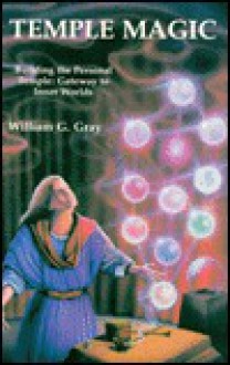 Temple Magic: Building the Personal Temple: Gateway to Inner Worlds - William Gray