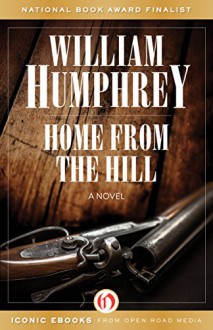 Home from the Hill: A Novel - William Humphrey