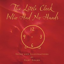 The Little Clock Who Had No Hands - Gary Adams