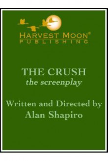 Crush, The (The Script Publishing Project) - Alan Shapiro