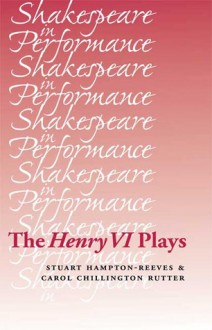 The Henry VI Plays - Stuart Hampton-Reeves, Carol Chillington Rutter