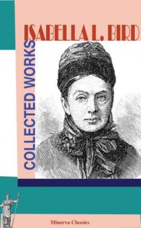 Collected Works of Isabella L. Bird - Isabella L. Bird