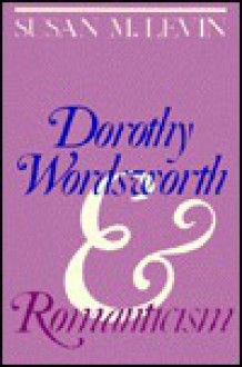 Dorothy Wordsworth & Romanticism,c - Susan M. Levin