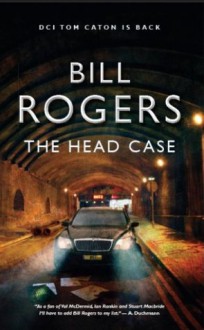 The Head Case (DCI Tom Caton Manchester Crime Novels) - Bill Rogers