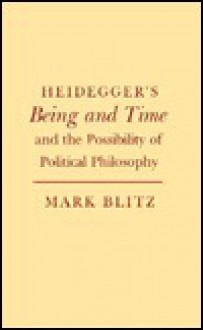 Heidegger's Being and Time and the Possibility of Political Philosophy - Mark Blitz