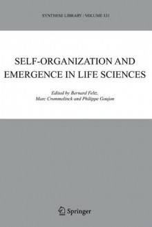 Self-Organization and Emergence in Life Sciences - Bernard Feltz, Marc Crommelinck, Philippe Goujon