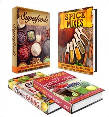 Clean Eating: BOX SET 4 IN 1 The Complete Extensive Guide On Clean Eating + Dieting + Superfood Benefits #10 (Clean Eating, Intermittent Fasting, Smoothies, Superfoods, Spice Mixes, Paleo) - M. Clarkshire