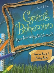 Going Bohemian: How to Teach Writing Like You Mean It, 2nd Edition - Lawrence Baines, Anthony Kunkel