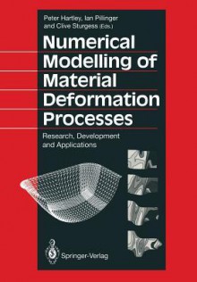 Numerical Modelling of Material Deformation Processes: Research, Development and Applications - Peter Hartley, Ian Pillinger, Clive E N Sturgess