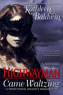 The Highwayman Came Waltzing: A Traditional Regency Romance Novella - Kathleen Baldwin