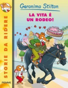 La Vita È Un Rodeo! - Geronimo Stilton, S. Bigolin, Chiara Sacchi