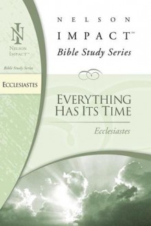 Ecclesiastes: Everything Has Its Time - Nelson Impact