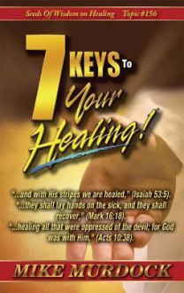 7 Keys to Your Healing (Sow on Healing) - Mike Murdock