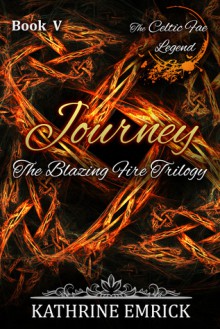 Blazing Fire Trilogy - Journey (Celtic Fae Legend) - Kathrine Emrick