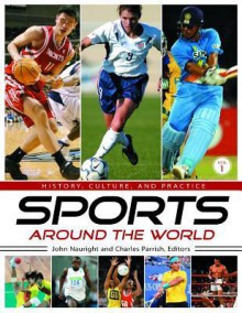 Sports Around the World [4 Volumes]: History, Culture, and Practice - John Nauright