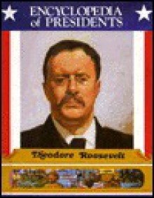 Theodore Roosevelt: Twenty-Sixth President of the United States (Encyclopedia of Presidents) - Zachary Kent