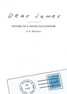 Dear James: Letters to a Young Illustrator - R.O. Blechman