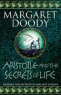 Aristotle and the Secrets of Life - Margaret Doody