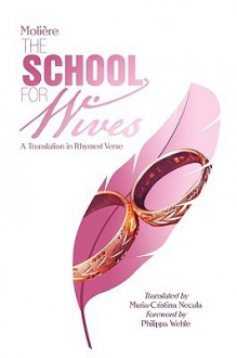 The School for Wives - Molière, Maria-Cristina Necula, Philippa Wehle