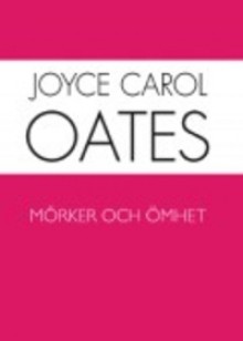 Mörker och ömhet - Joyce Carol Oates