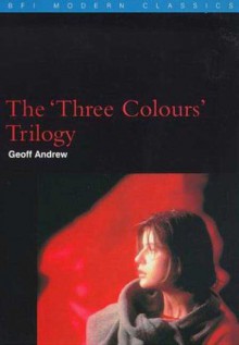 The 'Three Colours' Trilogy - Geoff Andrew, Krzysztof Kieślowski, Geoff Rew