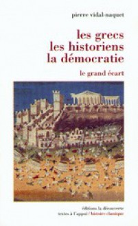 Les Grecs, les historiens et la démocratie: Le grand écart - Pierre Vidal-Naquet