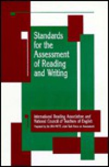 Standards for the Assessment of Reading & Writing: International Reading Association and National Council of Teachers of English Joint Task Force on A - National Council of Teachers, International Reading Association