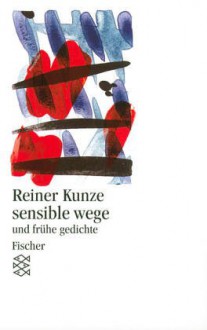 Sensible Wege: Und Frühe Gedichte - Reiner Kunze