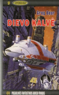 Dievo kalvė - Greg Bear, Bronius Bružas