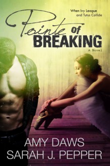 Pointe of Breaking - Amy Daws, Sarah J. Pepper