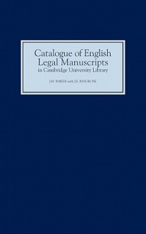 Catalogue of English Legal Manuscripts in Cambridge University Library: With Codicological Descriptions of the Early Mss - John Hamilton Baker