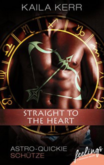 Straight to the heart: Astro-Quickie: Schütze (feelings emotional eBooks) - Kaila Kerr